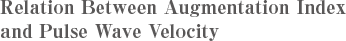 Relation Between Augmentation Index and Pulse Wave Velocity